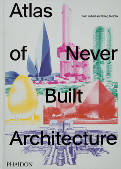 Hardcover Atlas of Never Built Architecture Book