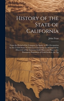 Hardcover History of the State of California: From the Period of the Conquest by Spain, to Her Occupation by the United States of America: Containing an Account Book