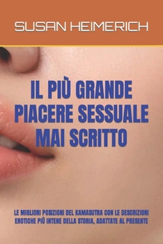 Il Più Grande Piacere Sessuale Mai Scritto: Le Migliori Posizioni del Kamasutra Con Le Descrizioni Erotiche Più Intene Della Storia, Adattate Al Prese