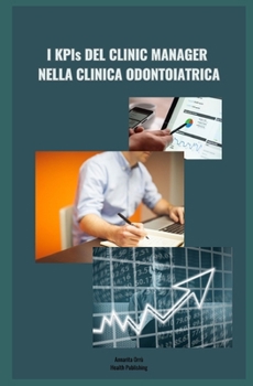 I KPIs DEL CLINIC MANAGER NELLA CLINICA ODONTOIATRICA (Italian Edition)