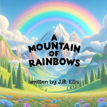 A Mountain of Rainbows (A World of Rainbows)