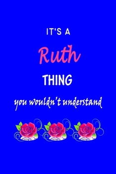 Paperback It's A Ruth Thing You Wouldn't Understand: Ruth First Name Personalized Journal 6x9 Notebook, Wide Ruled (Lined) blank pages Funny Cover for Girls and Book