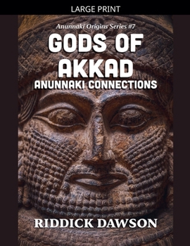 Gods of Akkad, Anunnaki Connections (Anunnaki Origins)