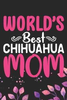 Paperback World's Best Chihuahua Mom: Cool Chihuahua Dog Journal Notebook - Chihuahua Puppy Lover Gifts - Funny Chihuahua Dog Notebook - Chihuahua Owner Gif Book