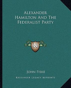 Paperback Alexander Hamilton And The Federalist Party Book