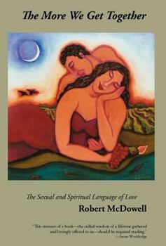Hardcover The More We Get Together: The Sexual & Spiritual Language of Love Book