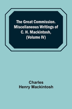 Paperback The Great Commission. Miscellaneous Writings of C. H. Mackintosh, (Volume IV) Book