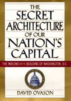 Hardcover The Secret Architecture of Our Nation's Capital : The Masons and the Building of Washington, D.C. Book