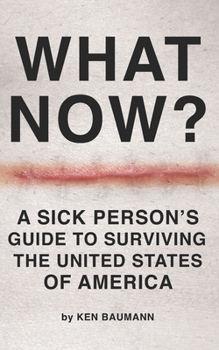 Paperback What Now?: A Sick Person's Guide to Surviving the United States of America Book