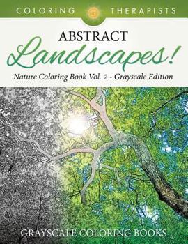 Paperback Abstract Landscapes! - Nature Coloring Book Vol. 2 Grayscale Edition Grayscale Coloring Books Book