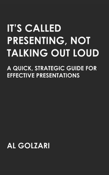 Paperback It's Called Presenting, Not Talking Out Loud: A Quick, Strategic Guide for Effective Presentations Book