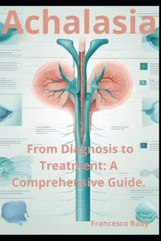 Paperback Achalasia: From Diagnosis to Treatment: A Comprehensive Guide. Book