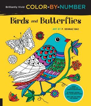 Paperback Brilliantly Vivid Color-By-Number: Birds and Butterflies: Guided Coloring for Creative Relaxation--30 Original Designs + 4 Full-Color Bonus Prints--Ea Book