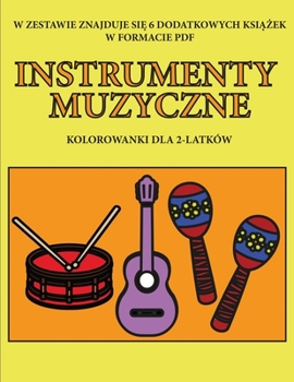 Paperback Kolorowanki dla 2-latk?w (Instrumenty Muzyczne): Ta ksi&#261;&#380;ka zawiera 40 kolorowych stron z dodatkowymi grubymi liniami, kt?re zmniejszaj&#261 [Polish] Book