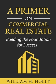 A Primer on Commercial Real Estate: Building the Foundation for Success