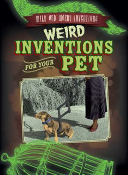 Weird Inventions for Your Pet - Book  of the Wild and Wacky Inventions