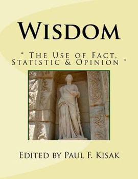 Wisdom: " the Use of Fact, Statistic & Opinion "