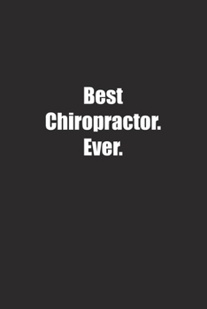 Best Chiropractor. Ever.: Lined notebook
