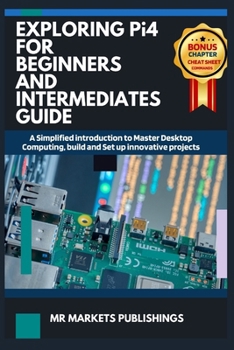 Paperback EXPLORING RASPBERRY Pi4 FOR BEGINNERS AND INTERMEDIATES GUIDE: A Simplified introduction to Master Desktop Computing, build and Set up innovative proj Book