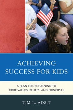 Paperback Achieving Success for Kids: A Plan for Returning to Core Values, Beliefs, and Principles Book