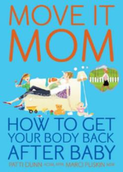 Paperback Move It Mom! How To Get Your Body Back After Baby Book