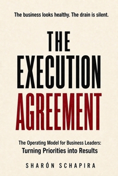 THE EXECUTION AGREEMENT: The Operating Model for Business Leaders: Turning Priorities into Results