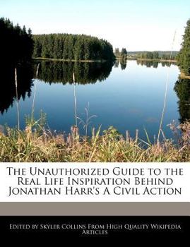 Paperback The Unauthorized Guide to the Real Life Inspiration Behind Jonathan Harr's a Civil Action Book