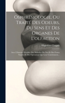 Hardcover Osphrésiologie, Ou Traité Des Odeurs, Du Sens Et Des Organes De L'olfaction: Avec L'histoire Détaillée Des Maladies Du Nez Et Des Fosses Nasales Et De [French] Book