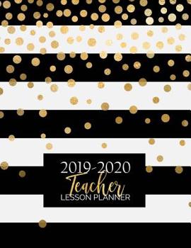 Teacher Lesson Planner: Weekly and Monthly Calendar Agenda | Academic Year August - July | Includes Quotes & Holidays | Gold Black White Striped (2019-2020)