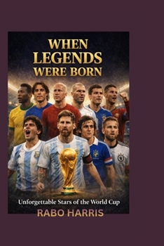 Paperback When Legends Were Born: Unforgettable Stars of the World Cup Book