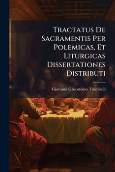 Paperback Tractatus De Sacramentis Per Polemicas, Et Liturgicas Dissertationes Distributi [French] Book