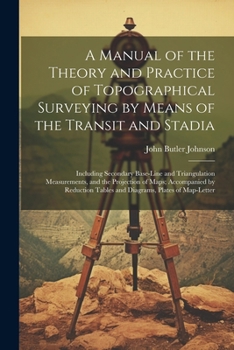 Paperback A Manual of the Theory and Practice of Topographical Surveying by Means of the Transit and Stadia: Including Secondary Base-Line and Triangulation Mea Book