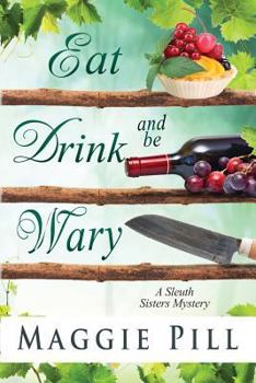 Eat, Drink, and Be Wary - Book #5 of the Sleuth Sisters Mysteries