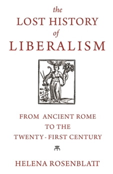 Paperback The Lost History of Liberalism: From Ancient Rome to the Twenty-First Century Book