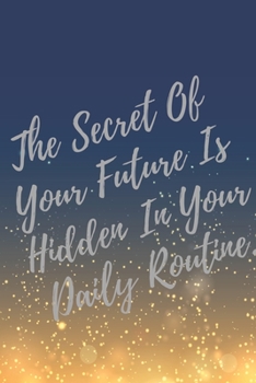 Paperback The Secret Of Your Future Is Hidden In Your Daily Routine.: Super Boss & Girl Boss Inspirational Quotes Journal & Notebook (Boss Appreciation Gifts) Book