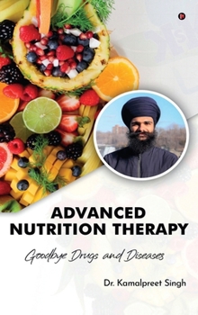 Advanced Nutrition Therapy: Goodbye Drugs and Diseases