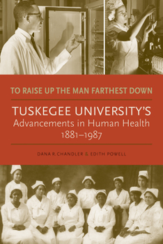 Hardcover To Raise Up the Man Farthest Down: Tuskegee University's Advancements in Human Health, 1881-1987 Book