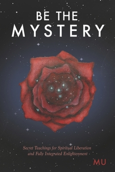 Paperback Be the Mystery: Secret Teachings for Spiritual Liberation and Fully Integrated Enlightenment Book