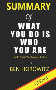 Paperback Summary of What You Do Is Who You Are By Ben Horowitz - How to Create Your Business Culture Book