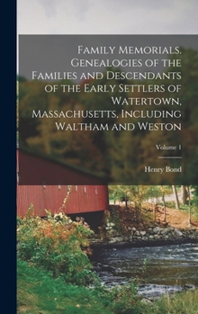 Hardcover Family Memorials. Genealogies of the Families and Descendants of the Early Settlers of Watertown, Massachusetts, Including Waltham and Weston; Volume Book