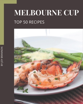 Paperback Top 50 Melbourne Cup Recipes: An Inspiring Melbourne Cup Cookbook for You Book