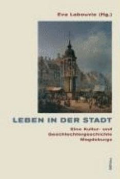 Hardcover Leben in Der Stadt: Eine Kultur- Und Geschlechtergeschichte Magdeburgs [German] Book