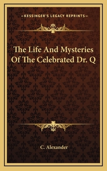 Hardcover The Life And Mysteries Of The Celebrated Dr. Q Book