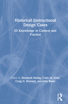 Hardcover Historical Instructional Design Cases: ID Knowledge in Context and Practice Book