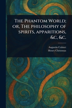 Paperback The Phantom World; or, The Philosophy of Spirits, Apparitions, &c, &c. Book