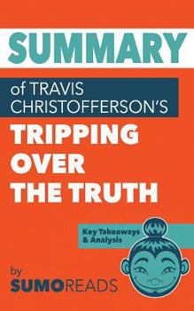 Paperback Summary of Travis Christofferson's Tripping Over the Truth: Key Takeaways & Analysis Book