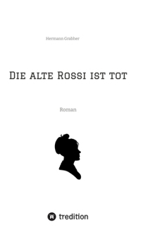Die alte Rossi ist tot: Roman (German Edition)