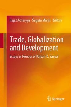Hardcover Trade, Globalization and Development: Essays in Honour of Kalyan K. Sanyal Book