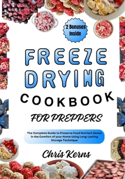 Paperback Freeze Drying Cookbook for Preppers: The Complete Guide to Preserve Food Nutrient Dense in the Comfort of your Home Using Long-Lasting Storage Techniq Book