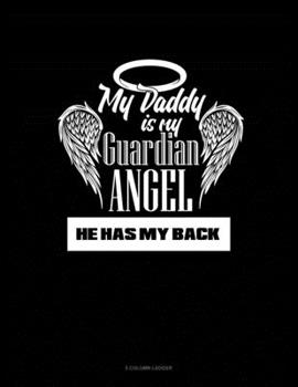 Paperback My Daddy Is My Guardian Angel He Has My Back: 5 Column Ledger Book